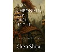 Die Chroniken der Drei Reiche: Sanguo Zhi, Ausgewählte Ausgabe