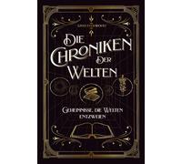 Die Chroniken der Welten: Geheimnisse, die Welten entzweien