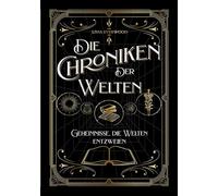 Die Chroniken der Welten: Geheimnisse, die Welten entzweien