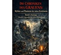 DIE CHRONIKEN DES GRAUENS: Mythen und Phantome der sieben Kontinente: Band 1: Europa - Dunkle Legenden des alten Kontinents (DIE REISE DES HORRORS - MYTHEN UND GEISTER DER SIEBEN KONTINENTE)