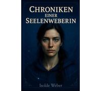 Die Chroniken einer Seelenweberin: Die Fäden des Vergessens