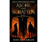 Die Chroniken von Asche und Schatten - Band 1: Jenseits der Mauer (Der spannende Auftakt der neuen Fantasy-Reihe) (Kampf um Ashvarin)