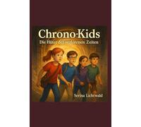 Die Chrono-Kids: Die Hüter der verlorenen Zeiten