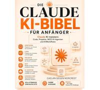 DIE CLAUDE KI-BIBEL FÜR ANFÄNGER: Claude KI meistern: Claude Code, Projekte, MCP, KI-Agenten und KI Workflows