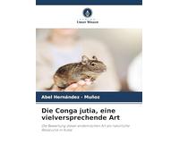 Die Conga jutia, eine vielversprechende Art: Die Bewertung dieser endemischen Art als natürliche Ressource in Kuba