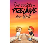 Die coolsten Freunde der Welt: Freundebuch für coole Kids, ab Kindergarten bis in die Grundschule -- Erinnerungen die bleiben! -- Zum Ausfüllen, Eintragen und Erinnern.