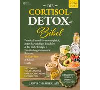 Die Cortisol-Detox-Bibel: Protokoll zum Hormonausgleich, gegen hartnäckiges Bauchfett & für mehr Energie + Entzündungshemmende Rezepte, 30-Tage-Plan & Schlaf-Guide
