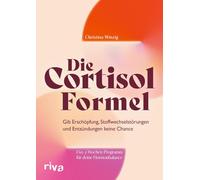 Die Cortisol-Formel: Gib Erschöpfung, Stoffwechselstörungen und Entzündungen keine Chance. Das 4-Wochen-Programm für deine Hormonbalance | Cortisolspiegel senken, Detox, Entgiftung