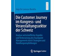 Die Customer Journey im Kongress- und Veranstaltungssektor der Schweiz: Analyse wirtschaftlicher Aspekte und Verbesserung des Touchpoint Managements durch Strategien und Handlungsempfehlungen
