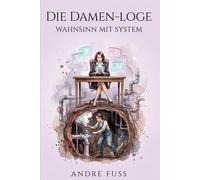 Die Damen-Loge: Wahnsinn mit System (Alltag des blutigen Wahnsinns - Satirische Protokolle)