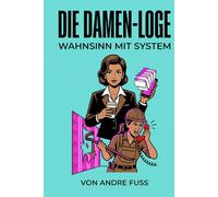Die Damen-Loge: Wahnsinn mit System (Satiren aus der Mitte der Gesellschaft)