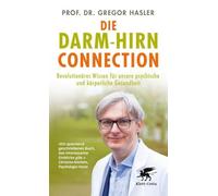 Die Darm-Hirn-Connection: Revolutionäres Wissen für unsere psychische und körperliche Gesundheit