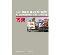 Die DDR im Blick der Stasi 1986: Die geheimen Berichte an die SED-Führung: 1984