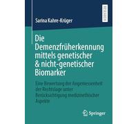 Die Demenzfrüherkennung mittels genetischer & nicht-genetischer Biomarker: Eine Bewertung der Angemessenheit der Rechtslage unter Berücksichtigung medizinethischer Aspekte
