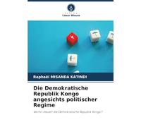 Die Demokratische Republik Kongo angesichts politischer Regime: Wohin steuert die Demokratische Republik Kongo?