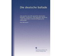Die deutsche ballade: eine auslese aus der gesamten deutschen balladen, romanzen, und legenden-dichtung, unter besonderer berücksichtigung des volksliedes: Volume 1