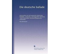Die deutsche ballade: eine auslese aus der gesamten deutschen balladen, romanzen, und legenden-dichtung, unter besonderer berücksichtigung des volksliedes: Volume 1