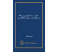 Die deutsche Bibel in ihrer geschicht lichen entwickelung