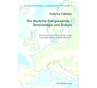 Die deutsche Energiewende - Terminologie und Diskurs: Eine linguistische Untersuchung von den Ursprüngen bis zum Atomausstieg 2011 (Europäische Beiträge zur Angewandten Germanistik)