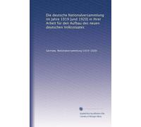 Die deutsche Nationalversammlung im Jahre 1919 [und 1920] in ihrer Arbeit für den Aufbau des neuen deutschen Volksstaates
