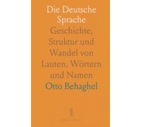 Die Deutsche Sprache: Geschichte, Struktur und Wandel von Lauten, Wörtern und Namen