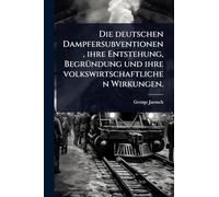 Die deutschen Dampfersubventionen, ihre Entstehung, BegrÃ1/4ndung und ihre volkswirtschaftlichen Wirkungen.
