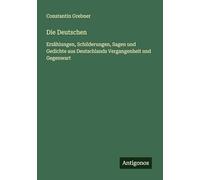 Die Deutschen: Erzählungen, Schilderungen, Sagen und Gedichte aus Deutschlands Vergangenheit und Gegenwart