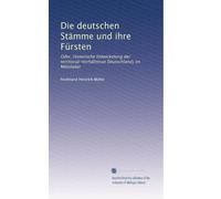 Die deutschen Stämme und ihre FÃ1/4rsten: Oder, Historische Entwickelung der territorial-Verhältnisse Deutschlands im Mittelalter: Volume 1