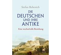 Die Deutschen und ihre Antike: Eine wechselvolle Beziehung
