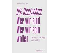 Die Deutschen. Wer wir sind. Wer wir sein wollen.: Berichte zur Lage der Nation 2024