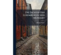 Die Dichter Der Luxemburgischen Mundart