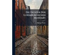 Die Dichter Der Luxemburgischen Mundart