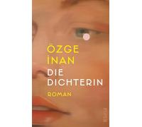 Die Dichterin: Roman | Über Authentizität und Aneignung, Dichtung und Wahrheit und die Macht des Skandals
