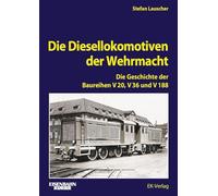Die Diesellokomotiven der Wehrmacht: Die Geschichte der V 20, V 36 und V 188