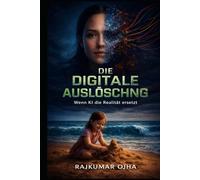 DIE DIGITALE AUSLÖSCHUNG: Wenn künstliche Intelligenz die Realität verdrängt (Zivilisationskollaps)