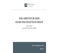 Die Diktatur der Durchschnittlichkeit: Das »Man« und der Verlust des Selbst (Die Lichtung des Seins)