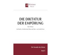 Die Diktatur der Empörung: Eine Analyse des Buches »Freiheit ohne Wenn und Aber« von Gerald Grosz (Die Verwalter des Scheins)