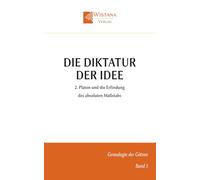 Die Diktatur der Idee: 2. Platon und die Erfindung des absoluten Maßstabs (Genealogie der Götzen)