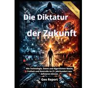 Die Diktatur der Zukunft: Wie Technologie, Daten und Algorithmen Macht, Freiheit und Kontrolle im 21. Jahrhundert neu definieren können.
