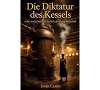 Die Diktatur des Kessels: Acht Geschichten aus der Welt der Dampfherrschaft