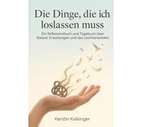 Die Dinge, die ich loslassen muss - Ein Reflexionsbuch und Tagebuch über Ballast, Erwartungen und das Leichterwerden