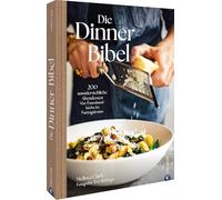 Die Dinner-Bibel: 200 unwiderstehliche Abendessen. Von Feierabendküche esttagsbraten.