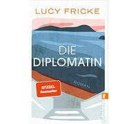 Die Diplomatin: Roman | Eine Diplomatin verliert den Glauben an die Diplomatie | Das neue Buch der Bestsellerautorin von "Töchter"