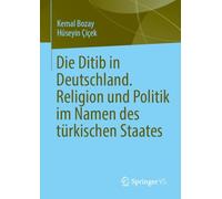 Die Ditib in Deutschland. Religion und Politik im Namen des türkischen Staates