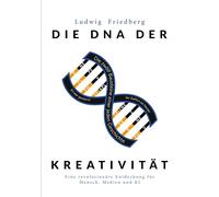 Die DNA der Kreativität: Eine revolutionäre Entdeckung für Mensch, Medien und KI