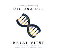 Die DNA der Kreativität: Eine revolutionäre Entdeckung für Mensch, Medien und KI
