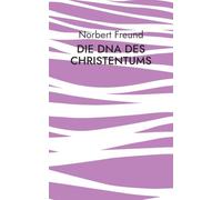 Die DNA des Christentums: Theologie des heilsamen Ursprungs