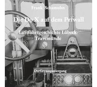 Die Do X auf dem Priwall: Luftfahrtgeschichte Lübeck-Travemünde