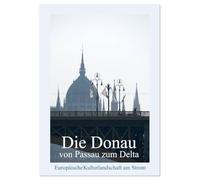 Die Donau von Passau zum Delta (Wandkalender 2026 DIN A4 hoch), CALVENDO Monatskalender: Europäische Kulturlandschaft am Strom