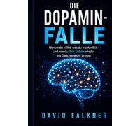 Die Dopamin- Falle: Warum du willst, was du nicht willst - und wie du dein Gehirn wieder ins Gleichgewicht bringst: 1 (Raus aus dem inneren Alarm)